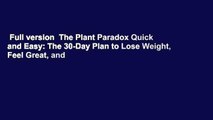 Full version  The Plant Paradox Quick and Easy: The 30-Day Plan to Lose Weight, Feel Great, and