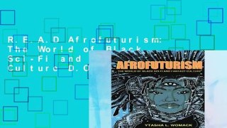 R.E.A.D Afrofuturism: The World of Black Sci-Fi and Fantasy Culture D.O.W.N.L.O.A.D
