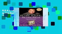 R.E.A.D Retire Young Retire Rich: How to Get Rich Quickly and Stay Rich Forever! (Rich Dad s