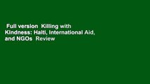 Full version  Killing with Kindness: Haiti, International Aid, and NGOs  Review