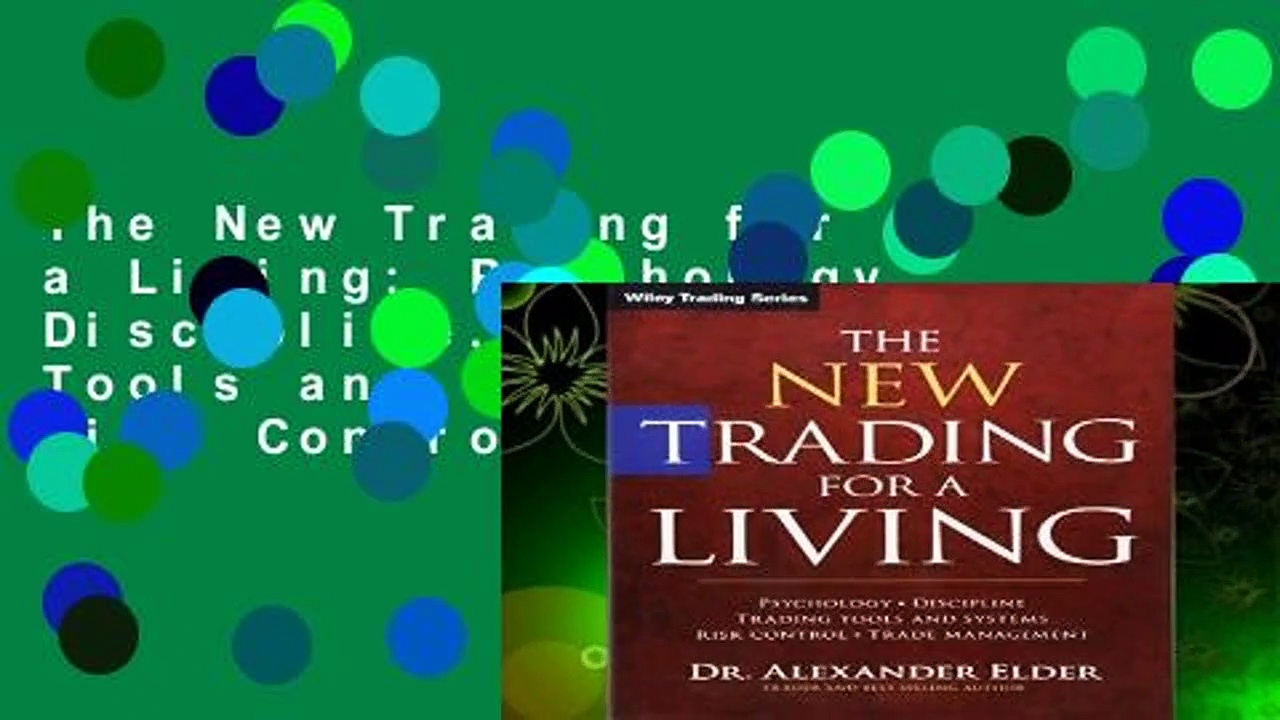 The New Trading for a Living: Psychology, Discipline, Trading Tools and Systems, Risk Control,