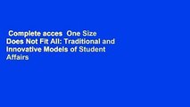 Complete acces  One Size Does Not Fit All: Traditional and Innovative Models of Student Affairs