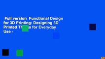 Full version  Functional Design for 3D Printing: Designing 3D Printed Things for Everyday Use -