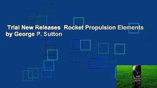 Trial New Releases  Rocket Propulsion Elements by George P. Sutton