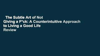 The Subtle Art of Not Giving a F*ck: A Counterintuitive Approach to Living a Good Life  Review