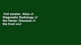 Full version  Atlas of Diagnostic Radiology of the Horse: Diseases of the front and hind limbs