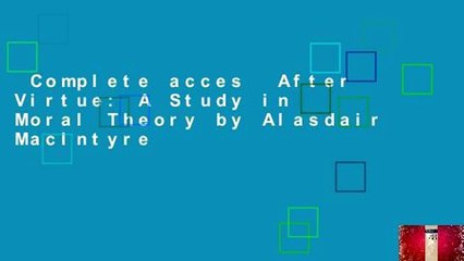 Complete acces  After Virtue: A Study in Moral Theory by Alasdair MacIntyre
