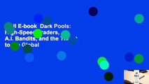 Full E-book  Dark Pools: High-Speed Traders,  A.I. Bandits, and the Threat to the Global