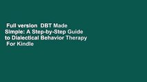 Full version  DBT Made Simple: A Step-by-Step Guide to Dialectical Behavior Therapy  For Kindle