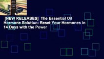[NEW RELEASES]  The Essential Oil Hormone Solution: Reset Your Hormones in 14 Days with the Power