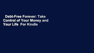Debt-Free Forever: Take Control of Your Money and Your Life  For Kindle