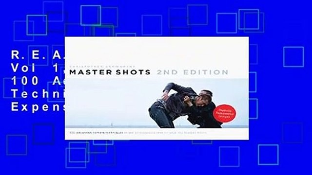 R.E.A.D Master Shots Vol 1, 2nd Edition: 100 Advanced Camera Techniques to Get an Expensive Look