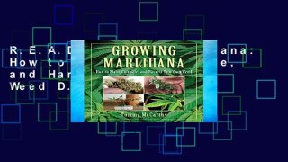 R.E.A.D Growing Marijuana: How to Plant, Cultivate, and Harvest Your Own Weed D.O.W.N.L.O.A.D