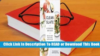 Full E-book Clean Slate: A Cookbook and Guide: Reset Your Health, Detox Your Body, and Feel Your