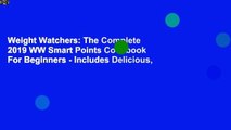 Weight Watchers: The Complete 2019 WW Smart Points Cookbook For Beginners - Includes Delicious,