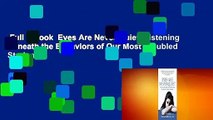 Full E-book  Eyes Are Never Quiet: Listening Beneath the Behaviors of Our Most Troubled Students