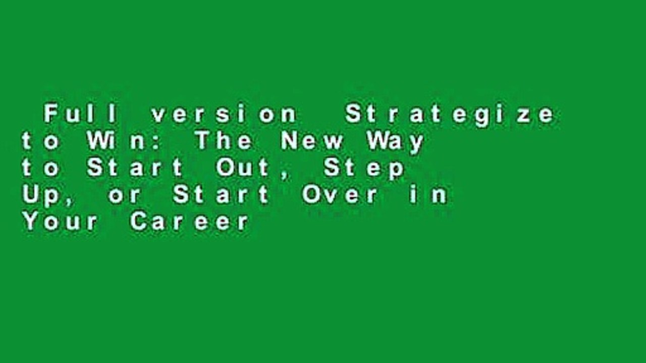 Full version  Strategize to Win: The New Way to Start Out, Step Up, or Start Over in Your Career