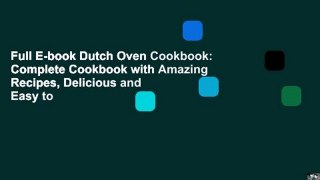 Full E-book Dutch Oven Cookbook: Complete Cookbook with Amazing Recipes, Delicious and Easy to