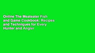 Online The Meateater Fish and Game Cookbook: Recipes and Techniques for Every Hunter and Angler