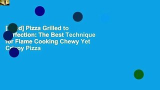 [Read] Pizza Grilled to Perfection: The Best Technique for Flame Cooking Chewy Yet Crispy Pizza