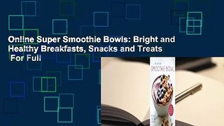 Online Super Smoothie Bowls: Bright and Healthy Breakfasts, Snacks and Treats  For Full