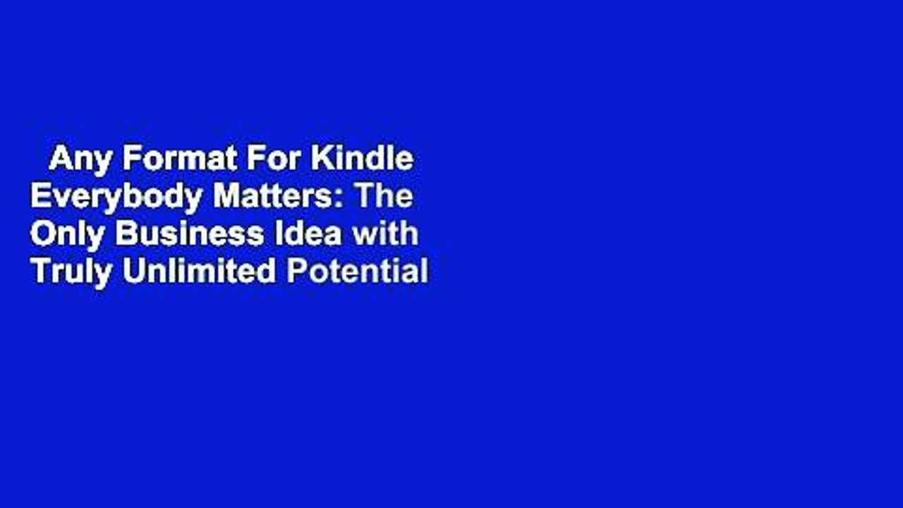 Any Format For Kindle  Everybody Matters: The Only Business Idea with Truly Unlimited Potential