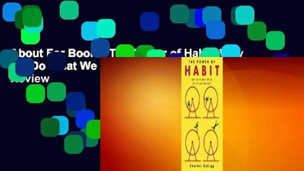 About For Books  The Power of Habit: Why We Do What We Do in Life and Business  Review