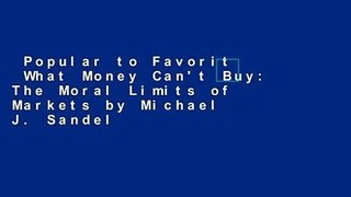 Popular to Favorit  What Money Can't Buy: The Moral Limits of Markets by Michael J. Sandel