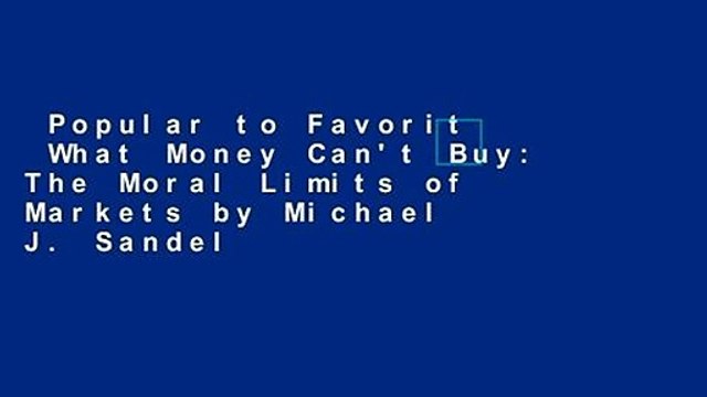 Popular to Favorit What Money Can't Buy: The Moral Limits of Markets by Michael J. Sandel