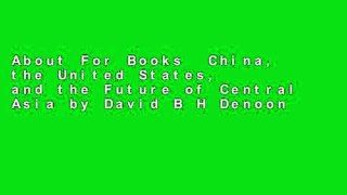 About For Books  China, the United States, and the Future of Central Asia by David B H Denoon