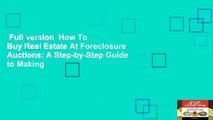 Full version  How To Buy Real Estate At Foreclosure Auctions: A Step-by-Step Guide to Making