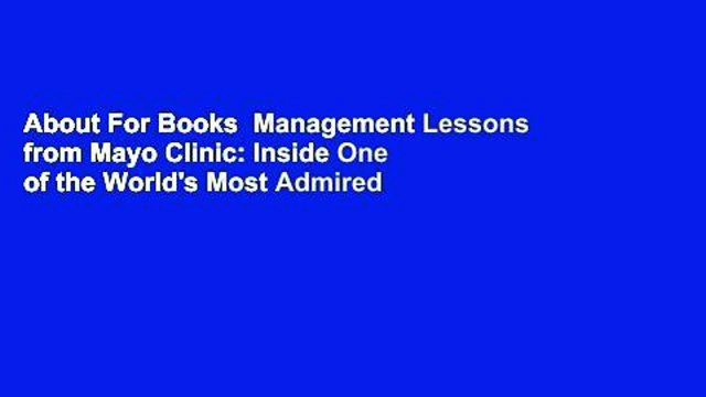 About For Books Management Lessons from Mayo Clinic: Inside One of the World's Most Admired