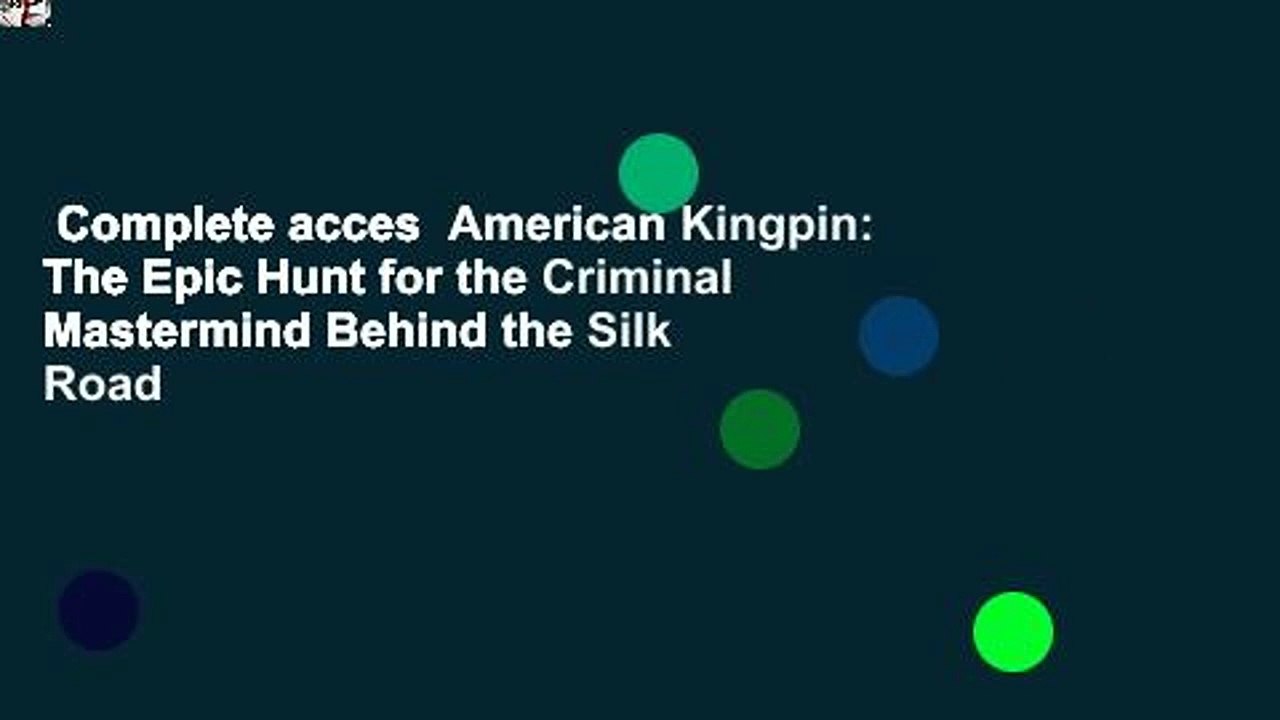 Complete acces  American Kingpin: The Epic Hunt for the Criminal Mastermind Behind the Silk Road