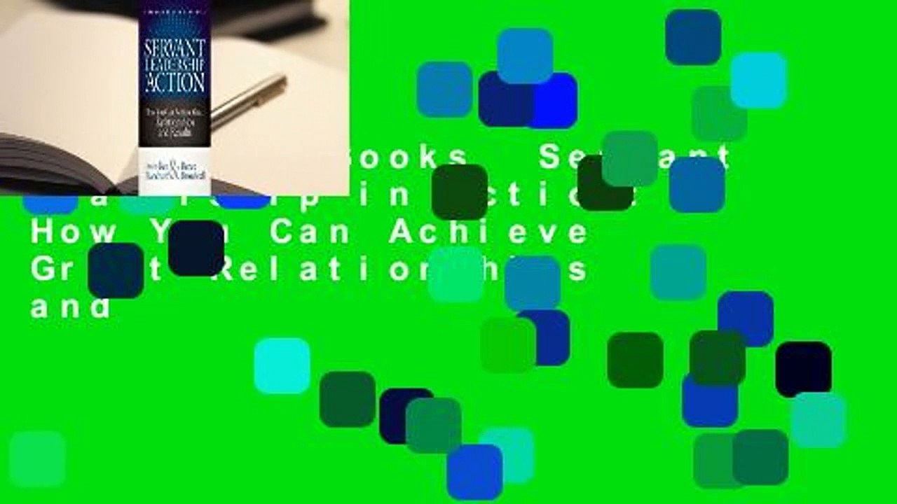 About For Books  Servant Leadership in Action: How You Can Achieve Great Relationships and
