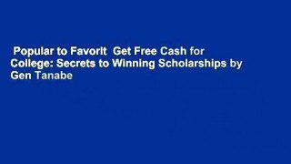 Popular to Favorit  Get Free Cash for College: Secrets to Winning Scholarships by Gen Tanabe