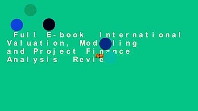 Full E-book International Valuation, Modelling and Project Finance Analysis Review