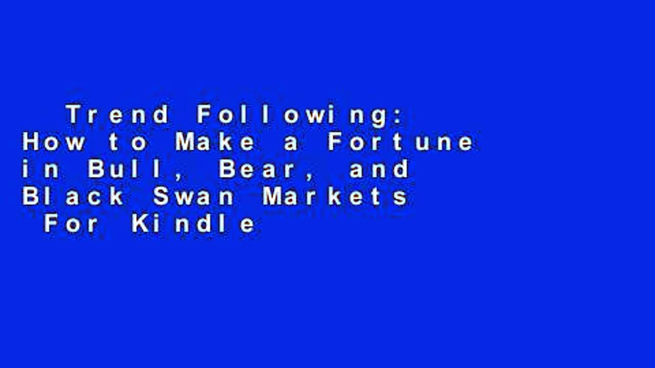 Trend Following: How to Make a Fortune in Bull, Bear, and Black Swan Markets  For Kindle