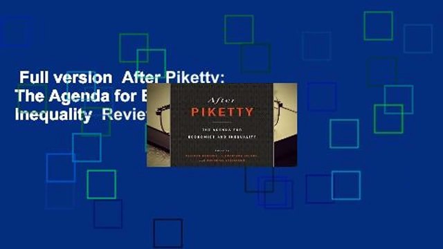 Full version After Piketty: The Agenda for Economics and Inequality Review