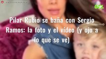 Pilar Rubio se baña con Sergio Ramos: la foto y el vídeo (y ojo a lo que se ve)