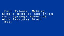 Full E-book  Making Simple Robots: Exploring Cutting-Edge Robotics with Everyday Stuff  Best