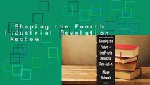 Shaping the Fourth Industrial Revolution  Review