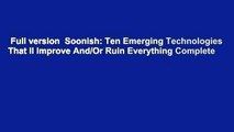 Full version  Soonish: Ten Emerging Technologies That ll Improve And/Or Ruin Everything Complete