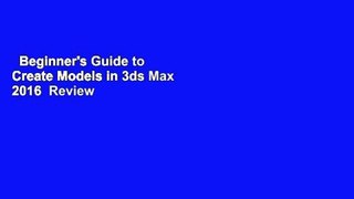 Beginner's Guide to Create Models in 3ds Max 2016  Review