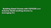 Building Smart Drones with ESP8266 and Arduino: Build exciting drones by leveraging the