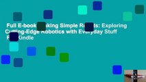 Full E-book  Making Simple Robots: Exploring Cutting-Edge Robotics with Everyday Stuff  For Kindle