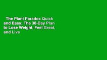 The Plant Paradox Quick and Easy: The 30-Day Plan to Lose Weight, Feel Great, and Live