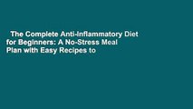 The Complete Anti-Inflammatory Diet for Beginners: A No-Stress Meal Plan with Easy Recipes to