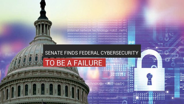 Senate Finds Federal Cybersecurity To Be A Failure