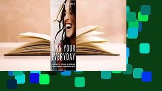 About For Books  Own Your Everyday:  Overcome the Pressure to Prove and Show Up for What You're