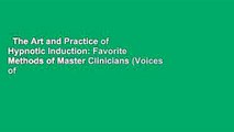 The Art and Practice of Hypnotic Induction: Favorite Methods of Master Clinicians (Voices of